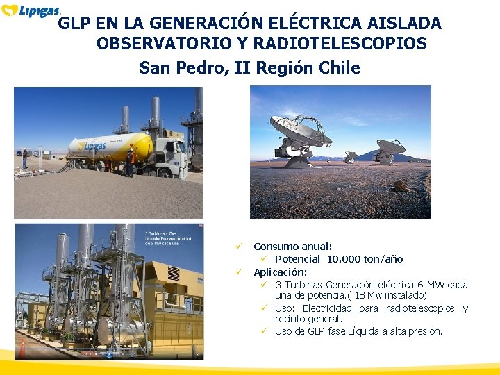 GLP EN LA GENERACIÓN ELÉCTRICA AISLADA OBSERVATORIO Y RADIOTELESCOPIOS San Pedro, II Región Chile GLP EN LA GENERACIÓN ELÉCTRICA AISLADA OBSERVATORIO Y RADIOTELESCOPIOS San Pedro, II Región Chile