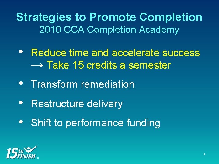 Strategies to Promote Completion 2010 CCA Completion Academy • Reduce time and accelerate success Strategies to Promote Completion 2010 CCA Completion Academy • Reduce time and accelerate success