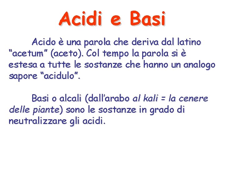 Acidi e Basi Acido è una parola che deriva dal latino “acetum” (aceto). Col