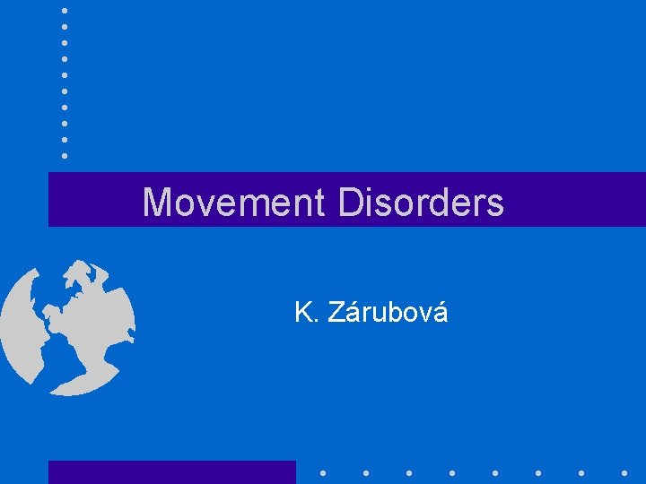 Movement Disorders K. Zárubová 