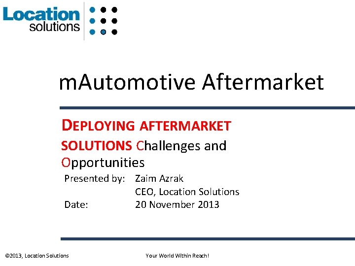 m. Automotive Aftermarket DEPLOYING AFTERMARKET SOLUTIONS Challenges and Opportunities Presented by: Zaim Azrak CEO,