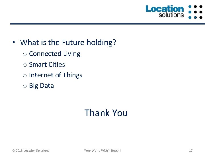  • What is the Future holding? o Connected Living o Smart Cities o