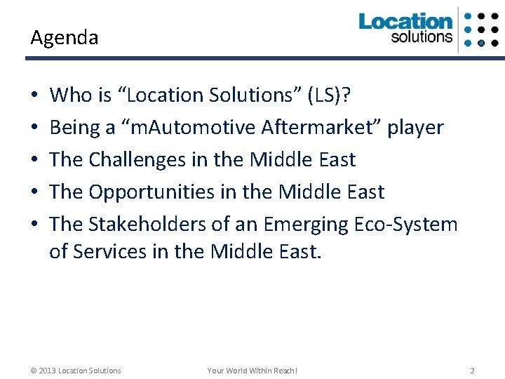 Agenda • • • Who is “Location Solutions” (LS)? Being a “m. Automotive Aftermarket”