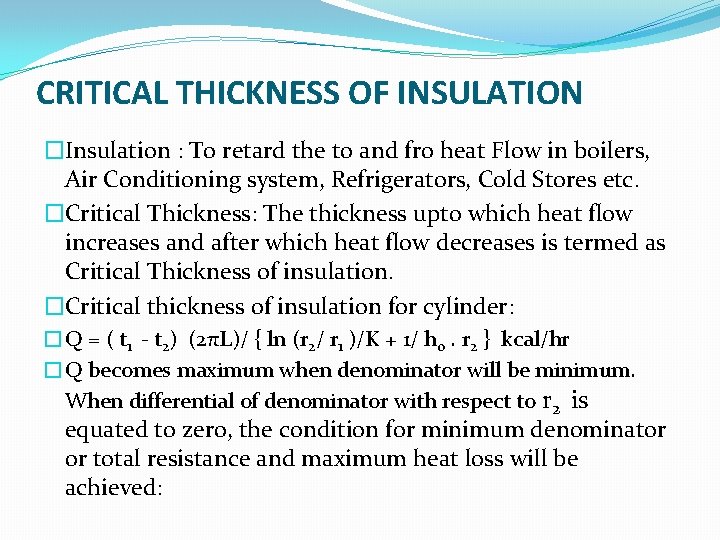 CRITICAL THICKNESS OF INSULATION �Insulation : To retard the to and fro heat Flow CRITICAL THICKNESS OF INSULATION �Insulation : To retard the to and fro heat Flow