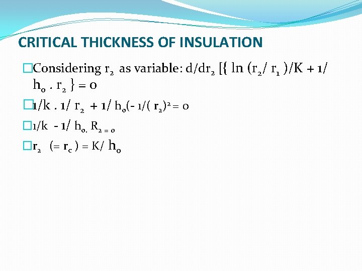 CRITICAL THICKNESS OF INSULATION �Considering r 2 as variable: d/dr 2 [{ ln (r CRITICAL THICKNESS OF INSULATION �Considering r 2 as variable: d/dr 2 [{ ln (r