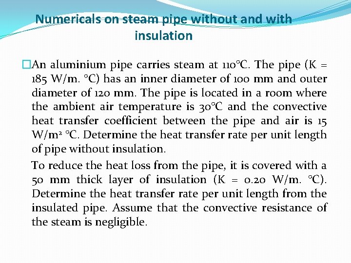 Numericals on steam pipe without and with insulation �An aluminium pipe carries steam at Numericals on steam pipe without and with insulation �An aluminium pipe carries steam at