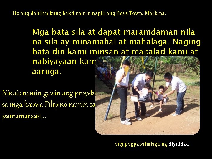 Ito ang dahilan kung bakit namin napili ang Boys Town, Markina. Mga bata sila