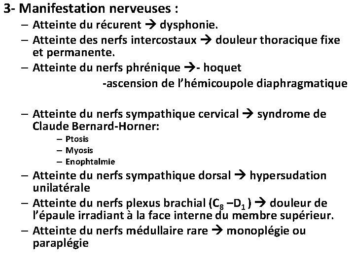 3 - Manifestation nerveuses : – Atteinte du récurent dysphonie. – Atteinte des nerfs