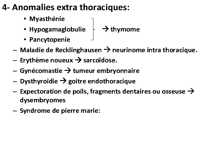 4 - Anomalies extra thoraciques: – – – • Myasthénie • Hypogamaglobulie thymome •