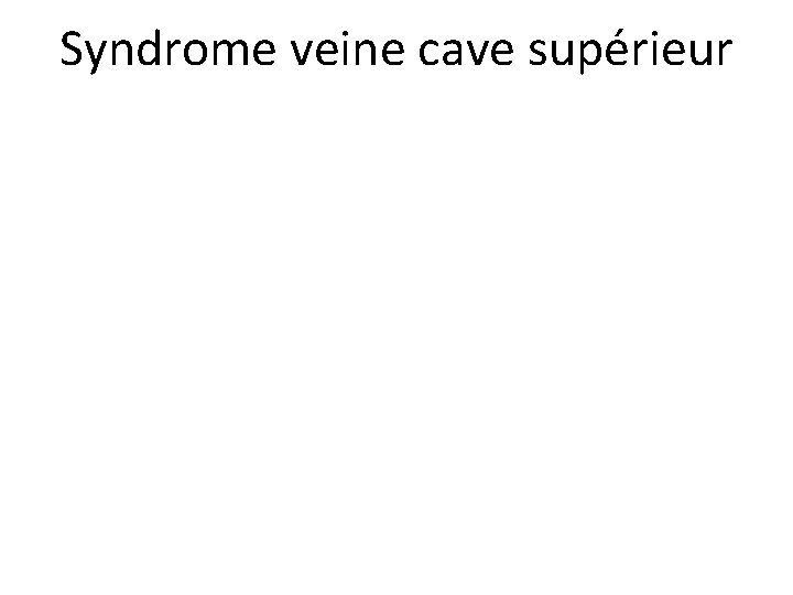 Syndrome veine cave supérieur 