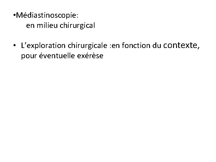  • Médiastinoscopie: en milieu chirurgical • L’exploration chirurgicale : en fonction du contexte,