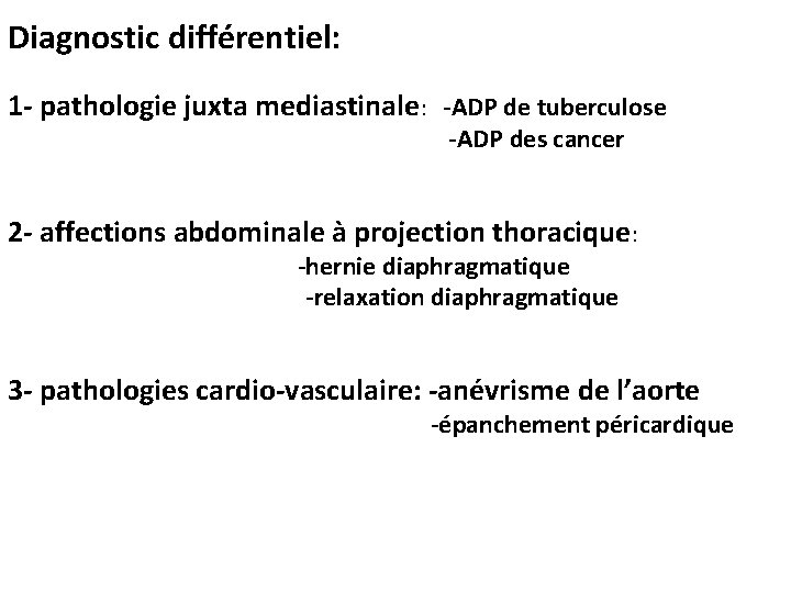 Diagnostic différentiel: 1 - pathologie juxta mediastinale: -ADP de tuberculose -ADP des cancer 2
