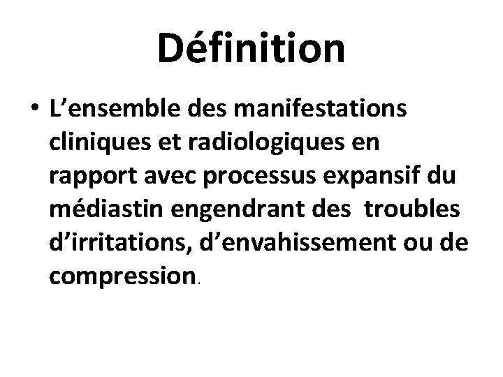 Définition • L’ensemble des manifestations cliniques et radiologiques en rapport avec processus expansif du