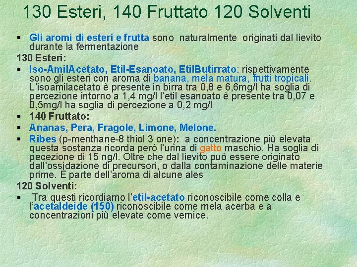 130 Esteri, 140 Fruttato 120 Solventi Gli aromi di esteri e frutta sono naturalmente