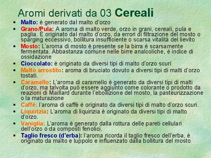 Aromi derivati da 03 Cereali Malto: è generato dal malto d’orzo Grano/Pula: A aroma