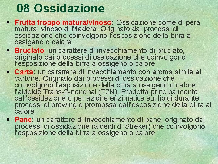 08 Ossidazione Frutta troppo matura/vinoso: Ossidazione come di pera matura, vinoso di Madera. Originato