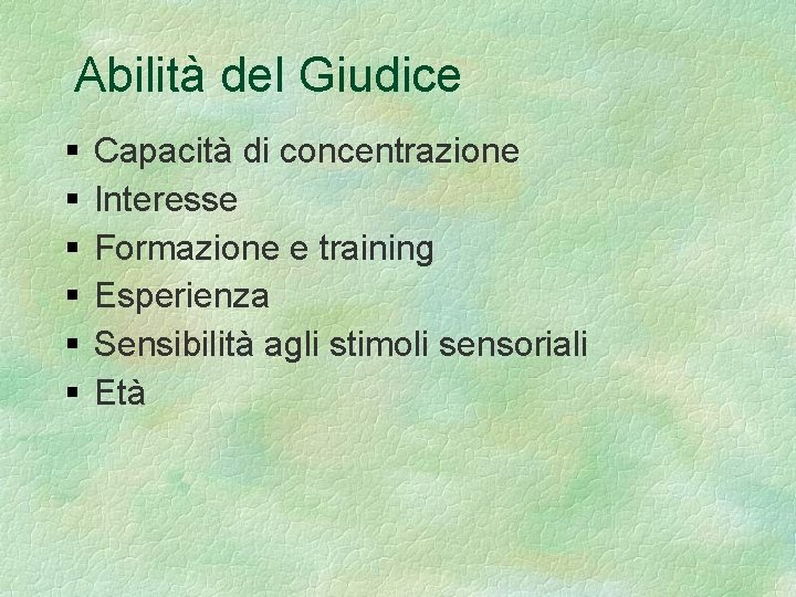 Abilità del Giudice Capacità di concentrazione Interesse Formazione e training Esperienza Sensibilità agli stimoli