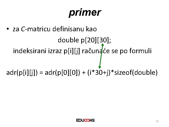 primer • za C-matricu definisanu kao double p[20][30]; indeksirani izraz p[i][j] računaće se po