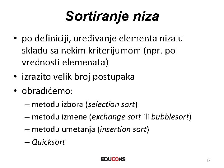 Sortiranje niza • po definiciji, uređivanje elementa niza u skladu sa nekim kriterijumom (npr.