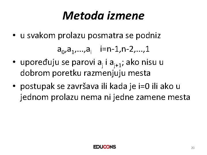 Metoda izmene • u svakom prolazu posmatra se podniz a 0, a 1, .