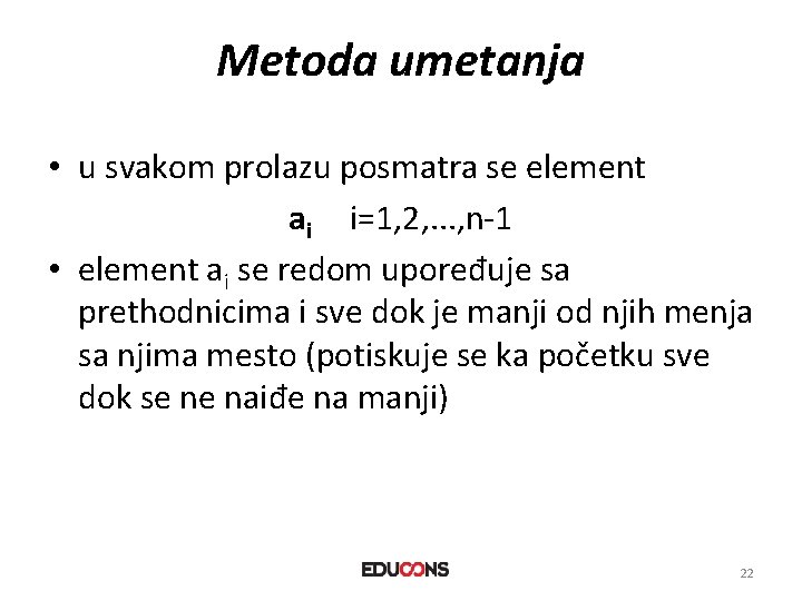 Metoda umetanja • u svakom prolazu posmatra se element ai i=1, 2, . .