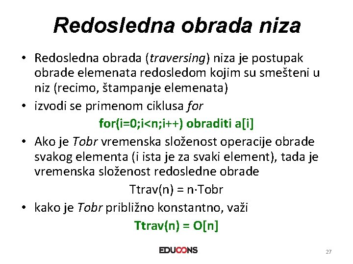 Redosledna obrada niza • Redosledna obrada (traversing) niza je postupak obrade elemenata redosledom kojim