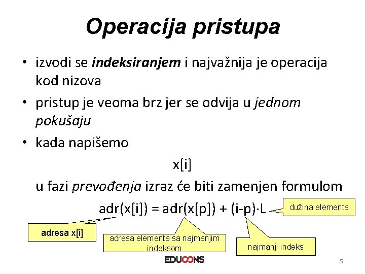 Operacija pristupa • izvodi se indeksiranjem i najvažnija je operacija kod nizova • pristup