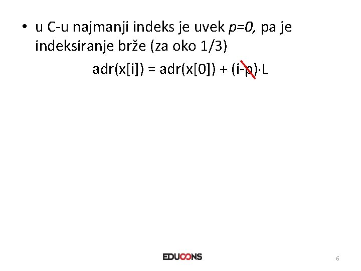  • u C-u najmanji indeks je uvek p=0, pa je indeksiranje brže (za