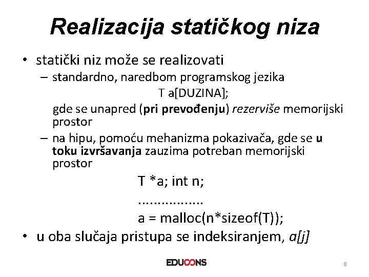 Realizacija statičkog niza • statički niz može se realizovati – standardno, naredbom programskog jezika