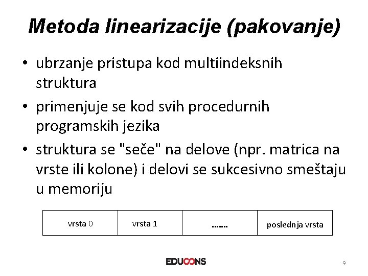 Metoda linearizacije (pakovanje) • ubrzanje pristupa kod multiindeksnih struktura • primenjuje se kod svih