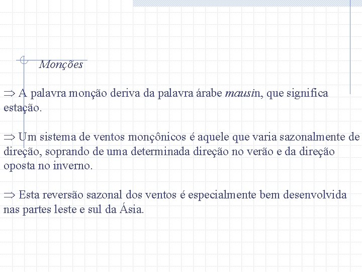 Monções Þ A palavra monção deriva da palavra árabe mausin, que significa estação. Þ