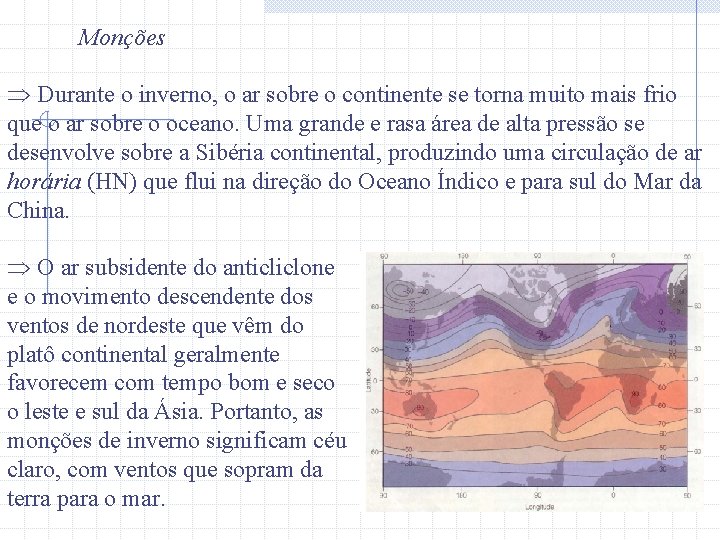 Monções Þ Durante o inverno, o ar sobre o continente se torna muito mais