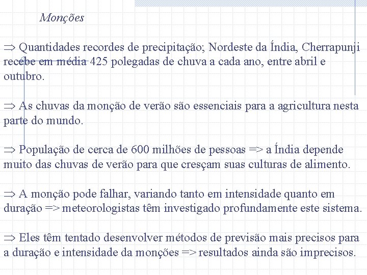 Monções Þ Quantidades recordes de precipitação; Nordeste da Índia, Cherrapunji recebe em média 425