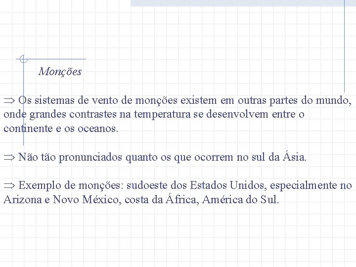 Monções Þ Os sistemas de vento de monções existem em outras partes do mundo,