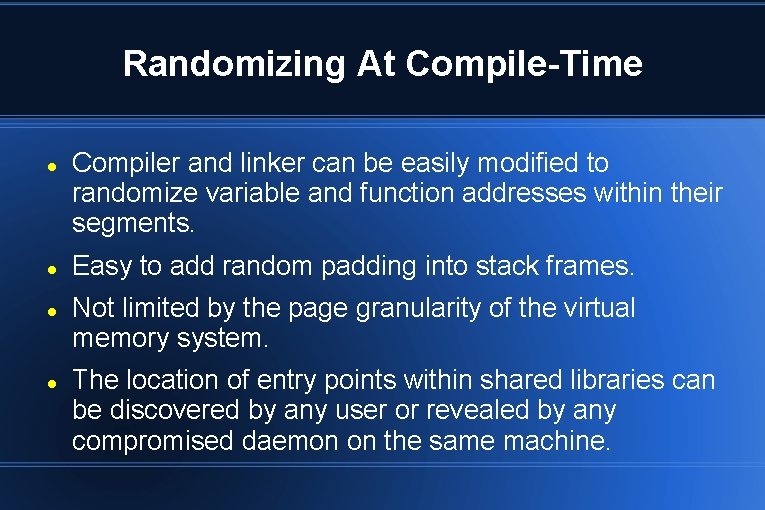 Randomizing At Compile-Time Compiler and linker can be easily modified to randomize variable and