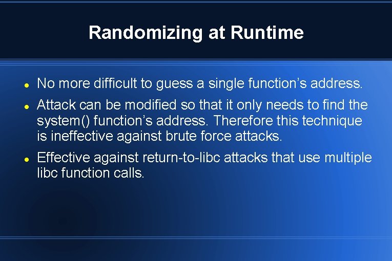 Randomizing at Runtime No more difficult to guess a single function’s address. Attack can
