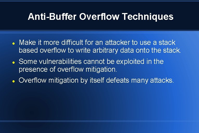 Anti-Buffer Overflow Techniques Make it more difficult for an attacker to use a stack