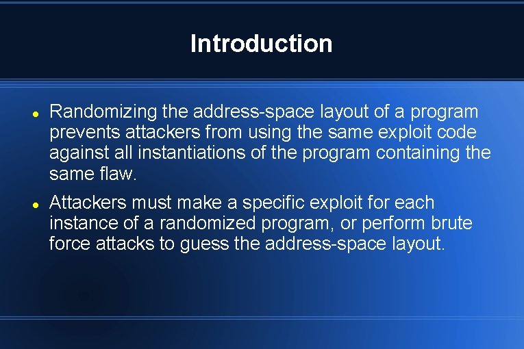 Introduction Randomizing the address-space layout of a program prevents attackers from using the same