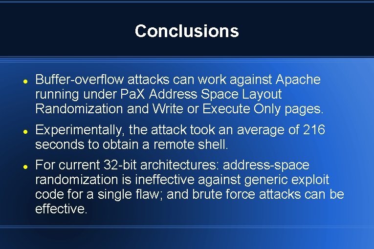 Conclusions Buffer-overflow attacks can work against Apache running under Pa. X Address Space Layout