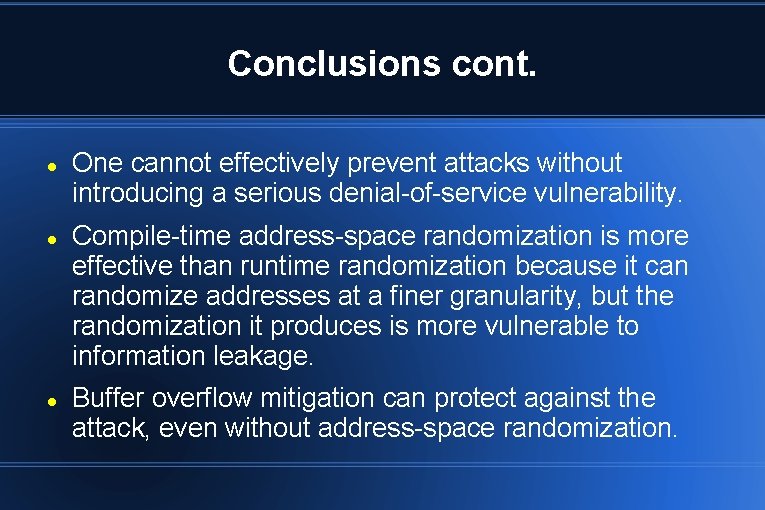 Conclusions cont. One cannot effectively prevent attacks without introducing a serious denial-of-service vulnerability. Compile-time