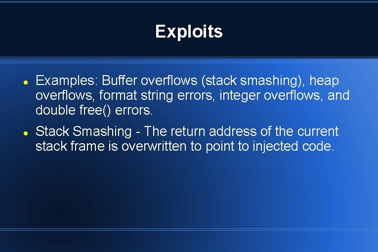 Exploits Examples: Buffer overflows (stack smashing), heap overflows, format string errors, integer overflows, and