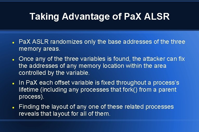 Taking Advantage of Pa. X ALSR Pa. X ASLR randomizes only the base addresses