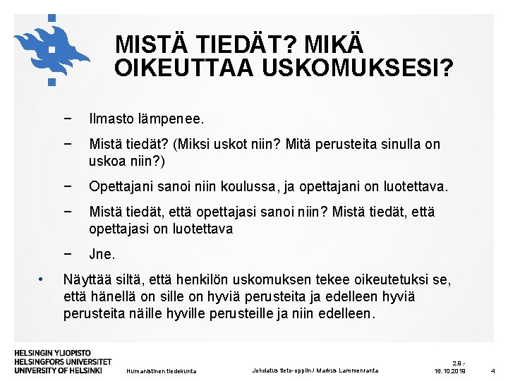 MISTÄ TIEDÄT? MIKÄ OIKEUTTAA USKOMUKSESI? • − Ilmasto lämpenee. − Mistä tiedät? (Miksi uskot