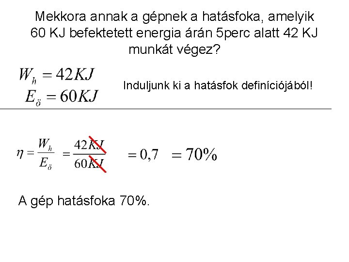 Mekkora annak a gépnek a hatásfoka, amelyik 60 KJ befektetett energia árán 5 perc