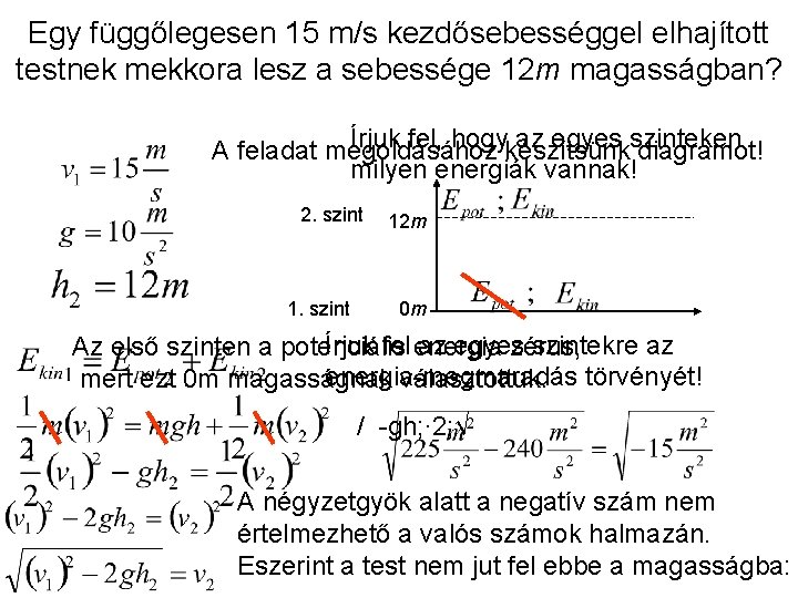 Egy függőlegesen 15 m/s kezdősebességgel elhajított testnek mekkora lesz a sebessége 12 m magasságban?