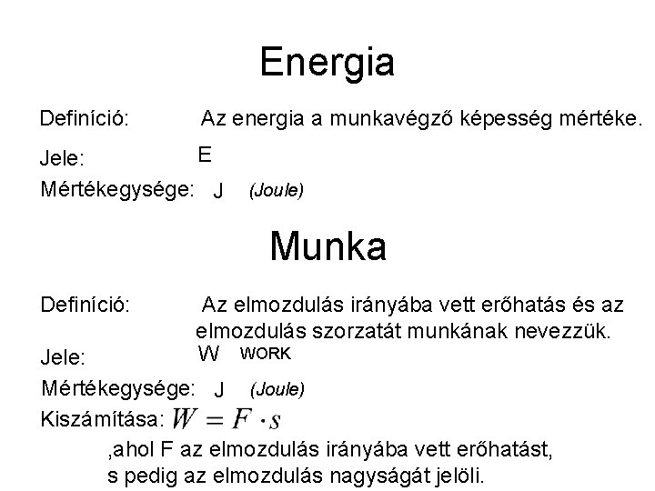 Energia Definíció: Az energia a munkavégző képesség mértéke. E Jele: Mértékegysége: J (Joule) Munka