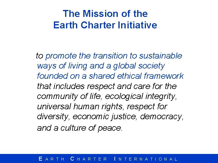The Mission of the Earth Charter Initiative to promote the transition to sustainable ways