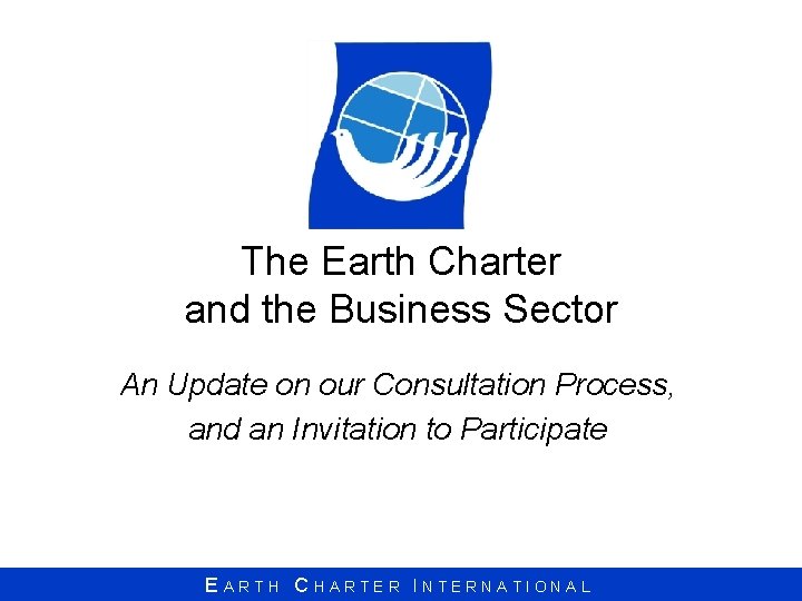 The Earth Charter and the Business Sector An Update on our Consultation Process, and