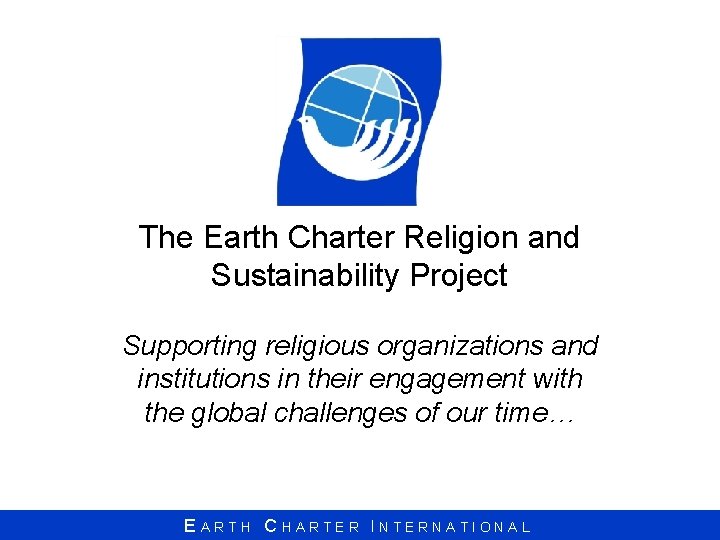 The Earth Charter Religion and Sustainability Project Supporting religious organizations and institutions in their