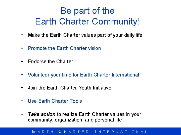 Be part of the Earth Charter Community! • Make the Earth Charter values part